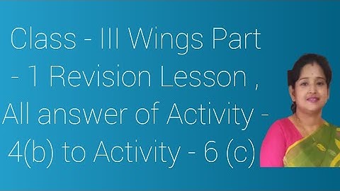 Wings (Class 3) Part - 1                         Revision (Actvity - 4(b)- Activity - 6(c) )