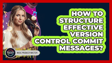 How To Structure Effective Version Control Commit Messages?