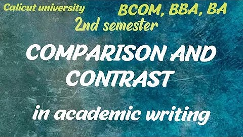 COMPARISON AND CONTRAST IN ACADEMIC WRITING/malayalam/2nd sem/bcom,bba,ba/unit 5/calicut university