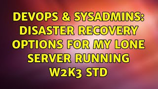 DevOps & SysAdmins: Disaster recovery options for my lone server running W2K3 std (3 Solutions!!)