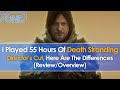 I Played 55 Hours Of Death Stranding Director's Cut, Here Are The Differences (Review/Overview)