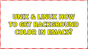 Unix & Linux: How to get background color in Emacs?