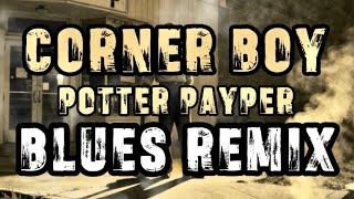 POTTER PAYPER, CORNER BOY, BLUES REMIX 