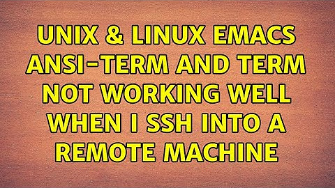 Unix & Linux: Emacs ansi-term and term not working well when I ssh into a remote machine
