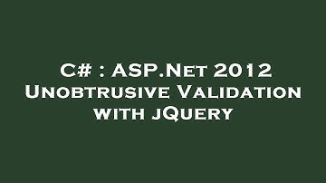 C# : ASP.Net 2012 Unobtrusive Validation with jQuery