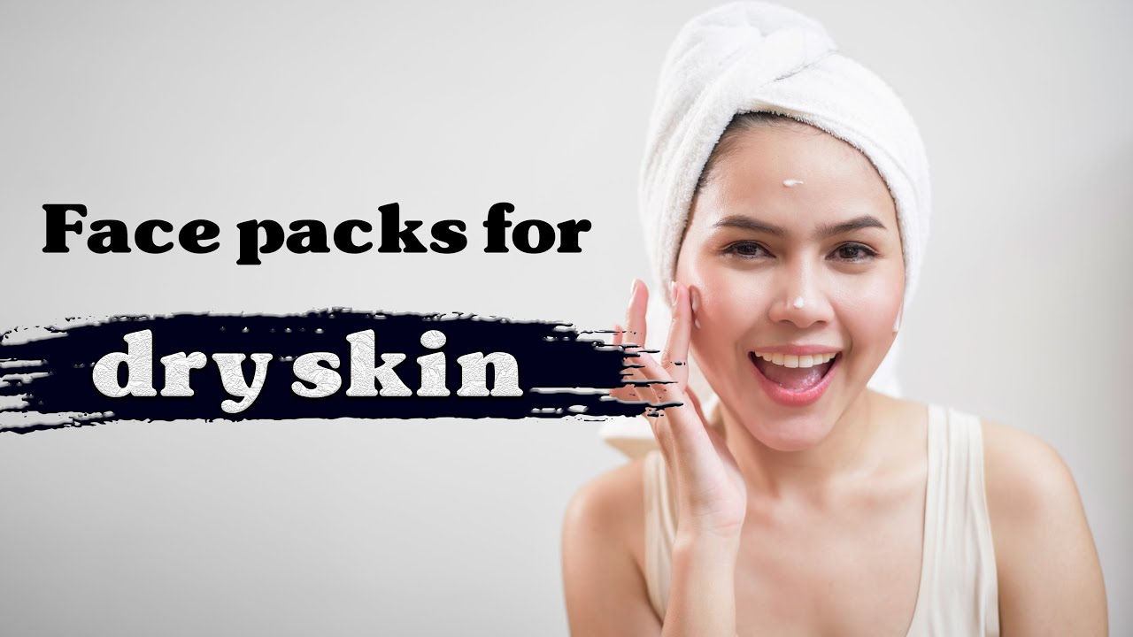 Skincare Routine : Amazing Face Packs For Dry Skin  - Beauty Tips