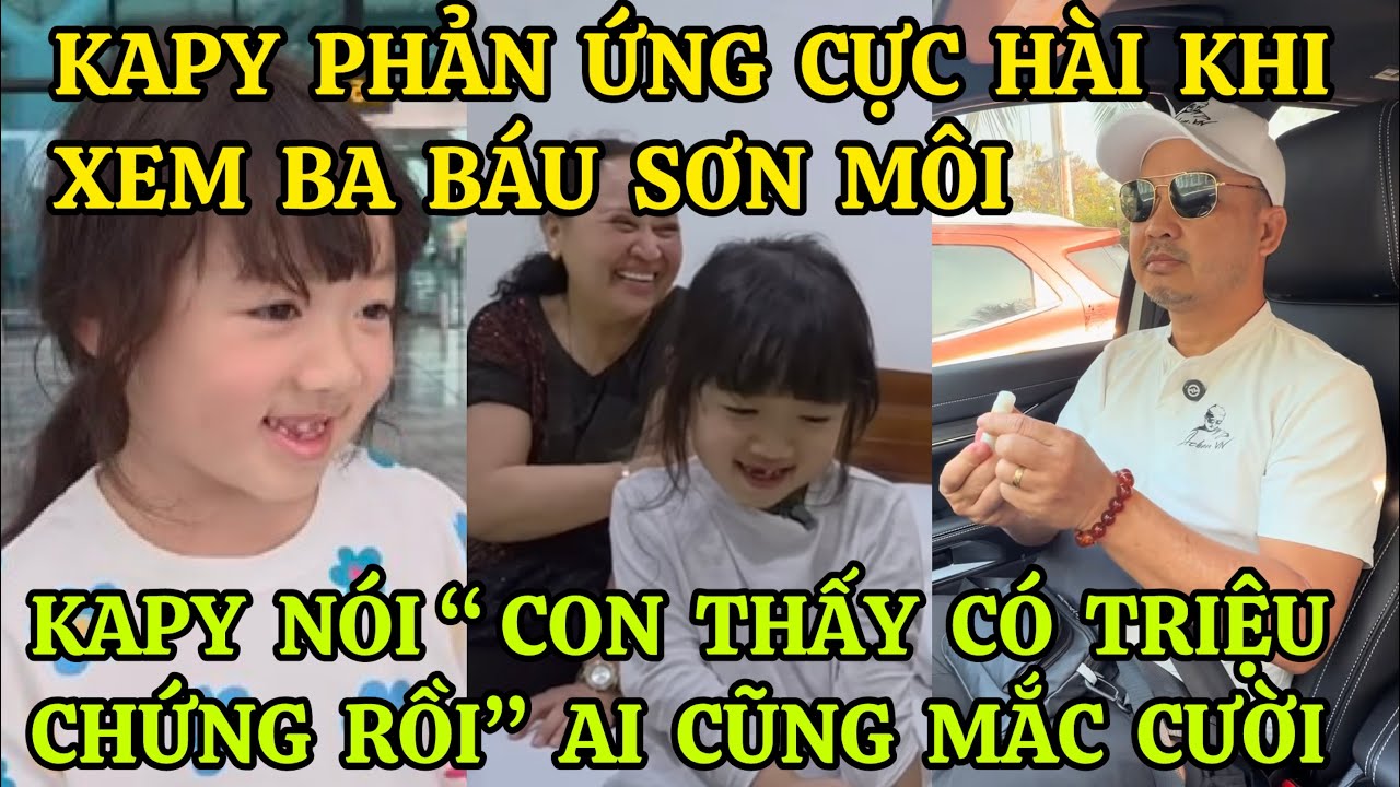 KAPY PHẢN ỨNG CỰC HÀI KHI XEM BA BÁU SƠN MÔI,KAPY NÓI “CON THẤY CÓ TRIỆU CHỨNG RỒI” AI CŨNG MẮC CƯỜI