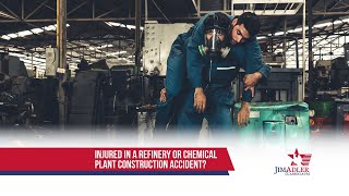 Injured In A Refinery Or Chemical Plant Construction Accident?