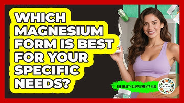 Which Magnesium Form Is Best For Your Specific Needs? - The Health Supplement Hub