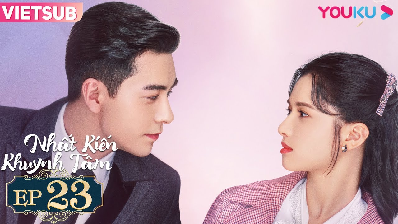 [VIETSUB] Nhất Kiến Khuynh Tâm | Tập 23 | Phim Ngôn Tình | Trần Tinh ...