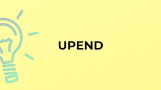 What is the meaning of the word UPEND?