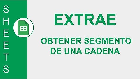 [GOOGLE SHEETS] FUNCIÓN EXTRAE: OBTENER SEGMENTO DE UNA CADENA