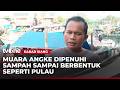 Sampah Membentuk Bak Pulau Dikeluhkan Nelayan | Kabar Siang