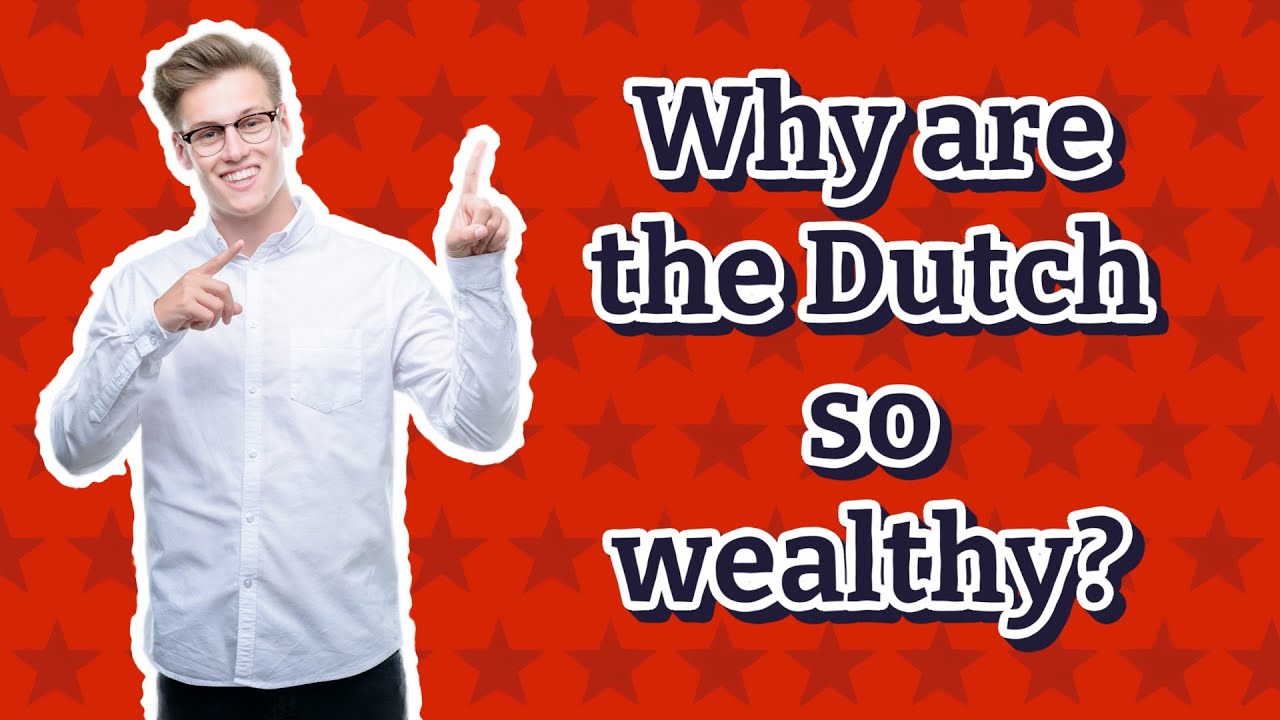 Why are the Dutch so wealthy? YouTube