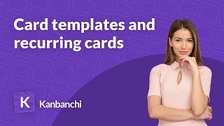 Card templates and recurring cards: time-saving approach to adding repetitive tasks to your projects Wealth