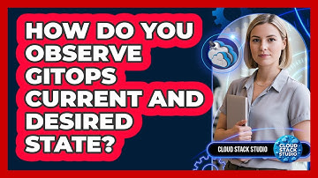 How Do You Observe GitOps Current And Desired State?