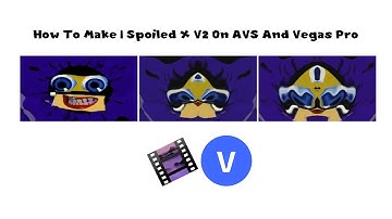 How To Make I Spoiled X V2 On AVS And Vegas Pro