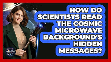 How Do Scientists Read The Cosmic Microwave Background
