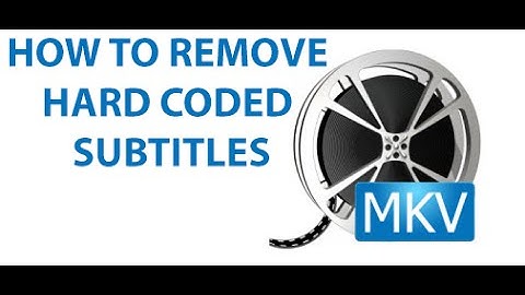 How To Remove Soft Coded Subtitles From MKV