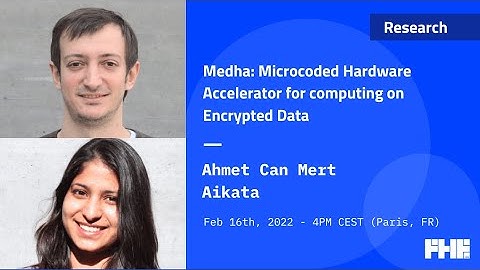 020 Medha: Microcoded Hardware Accelerator for computing on Encrypted Data w/Ahmet Mert and Aikata