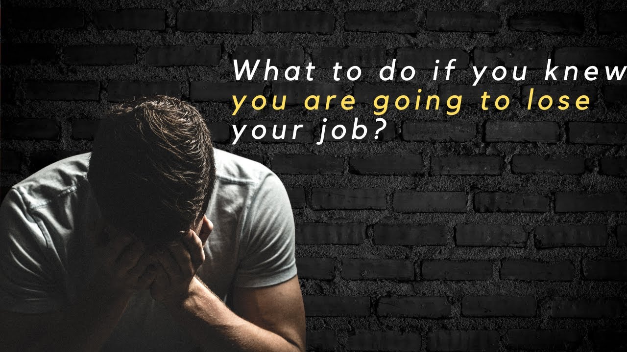 What To Do If You Knew You Are Going To Lose Your Job YouTube what-to-do-if-you-knew-you-are-going-to-lose-your-job-youtube