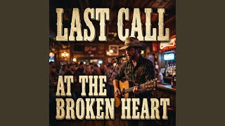 Last Call at The Broken Heart | Traditional Country Ballad