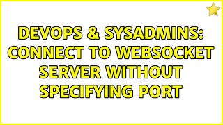 DevOps & SysAdmins: Connect to websocket server without specifying port (2 Solutions!!)