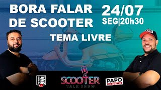 TEMA LIVRE com ouvintes - BORA FALAR DE SCOOTER |  - Scooter Talk Show