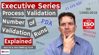 Process Validation Number of Validation Runs 820.75 & ISO 13485 § 7.5.6 (Executive Series #77)