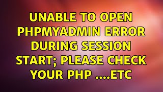 Unable to open phpmyadmin Error during session start; please check your PHP ....etc (2 Solutions!!) Resimi
