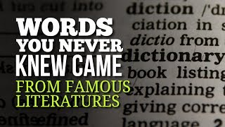 15 Words You Never Knew Came From Famous Literatures