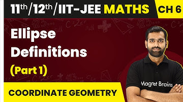Ellipse - Definitions (Part 1) | Maths | Class 11/12/IIT-JEE | 2024-25
