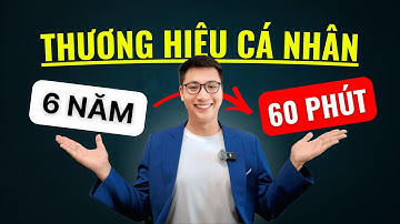 6 Năm Kinh Nghiệm Xây Dựng Thương Hiệu Cá Nhân Trong 60 Phút | Đoàn Đức Đồng