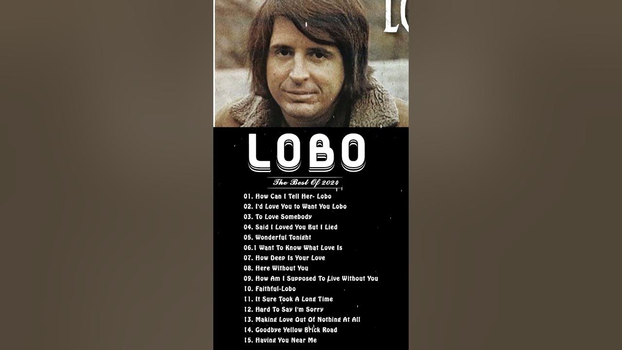 Best Songs Of Lobo │Lobo Greatest Hits Full Collection 2024