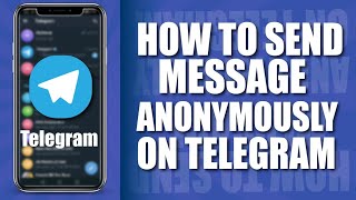 How to send message anonymously on telegram 2022