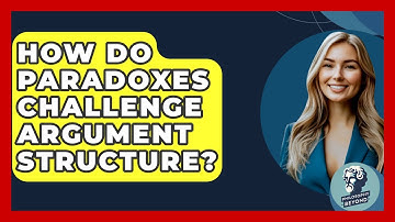 How Do Paradoxes Challenge Argument Structure? - Philosophy Beyond