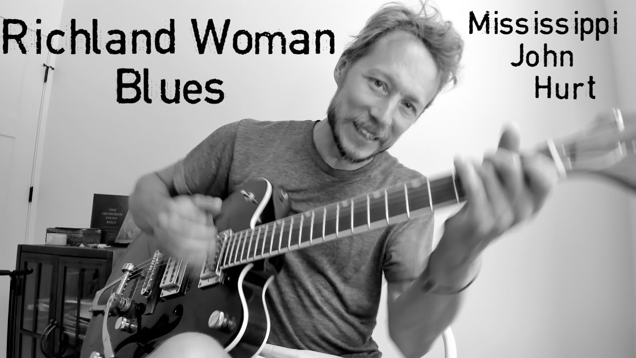 Richland Woman Blues - Complete tutorial with TAB - Mississippi John Hurt Richland Woman Blues - Complete tutorial with TAB - Mississippi John Hurt