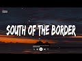 Ed Sheeran - South of the Border (feat. Camila Cabello & Cardi B) (Lyrics/Vietsub)