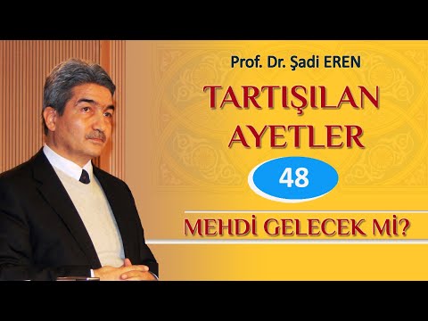 MEHDİ GELECEK Mİ (TARTIŞILAN ÂYETLER - 48 ) Prof. Dr. Şadi EREN