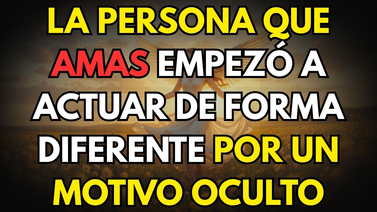 LA PERSONA QUE AMAS EMPEZÓ A ACTUAR DE FORMA DIFERENTE POR UN MOTIVO OCULTO