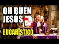 Oh Buen Jesús | Canto de Adoración | Eucarístico