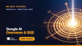 Google AI Overviews Explained: How to Get Your Content Cited (GEO Course)