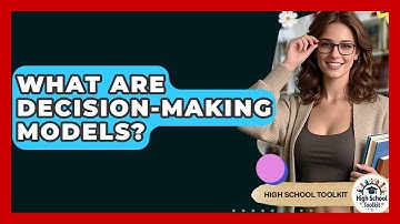 What Are Decision-Making Models? - High School Toolkit