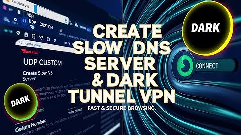 How to Create Slow DNS Server & Setup Dark Tunnel VPN for Fast, Secure Browsing