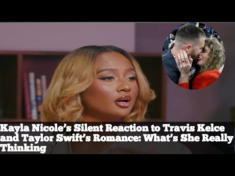 Kayla Nicole’s Silent Reaction to Travis Kelce & Taylor Swift’s Romance