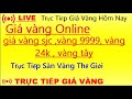 🔴  GIÁ VÀNG HÔM NAY ►8/5/2026 ►LIVE TRỰC TIẾP