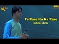 Pashto New Song 2018 Ta Raze Ka Na Raze Irshad Khan HD Video Pashto New Song 2018 Ta Raze Ka Na Raze Irshad Khan HD Video