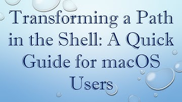 Transforming a Path in the Shell: A Quick Guide for macOS Users