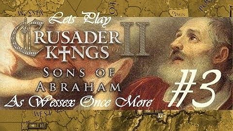 Lets Play Crusader kings 2 (Sons Of Abraham) As Wessex Again Part 3