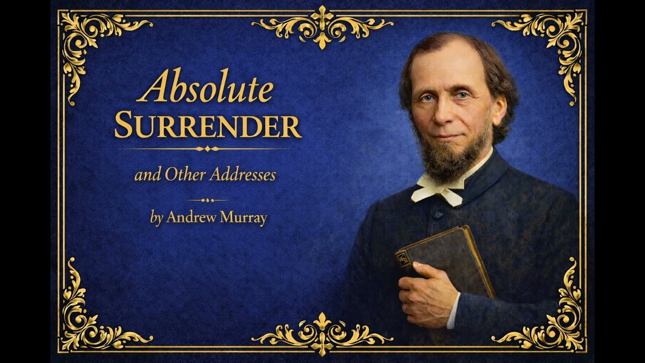 Full Audio Book - Absolute Surrender and Other Addresses by Andrew Murray